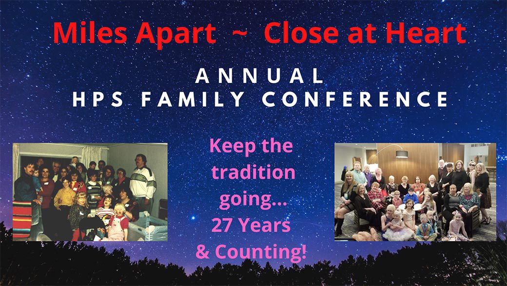 2021 HPS Annual Conference - Miles Apart - Close at Hear. Annual HPS Family Conference. Keep the tradition going 27 year and Counting.